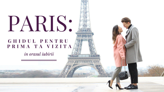 Ghid: Prima ta vizita in Paris